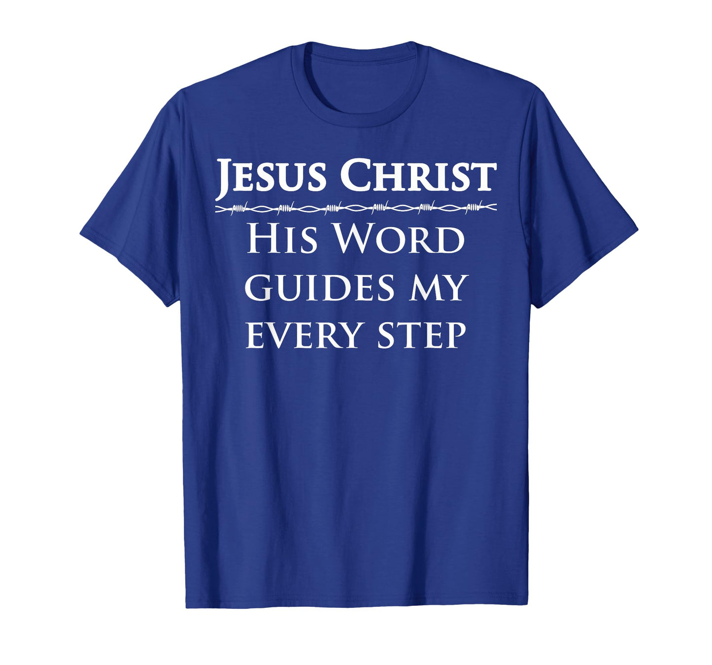 Jesus Christ, His Word Guides My Every Step T-Shirt