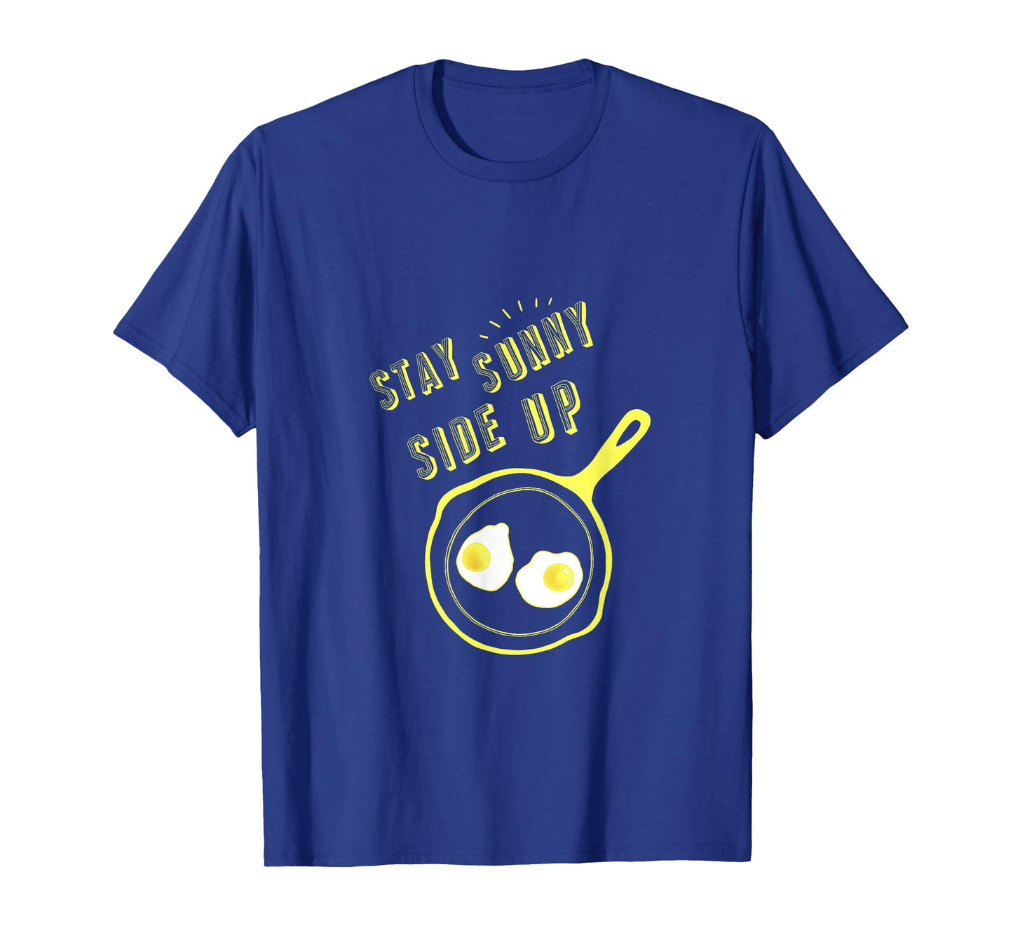 Stay Sunny Side Up Funny Egg Breakfast Gift Tee T-Shirt