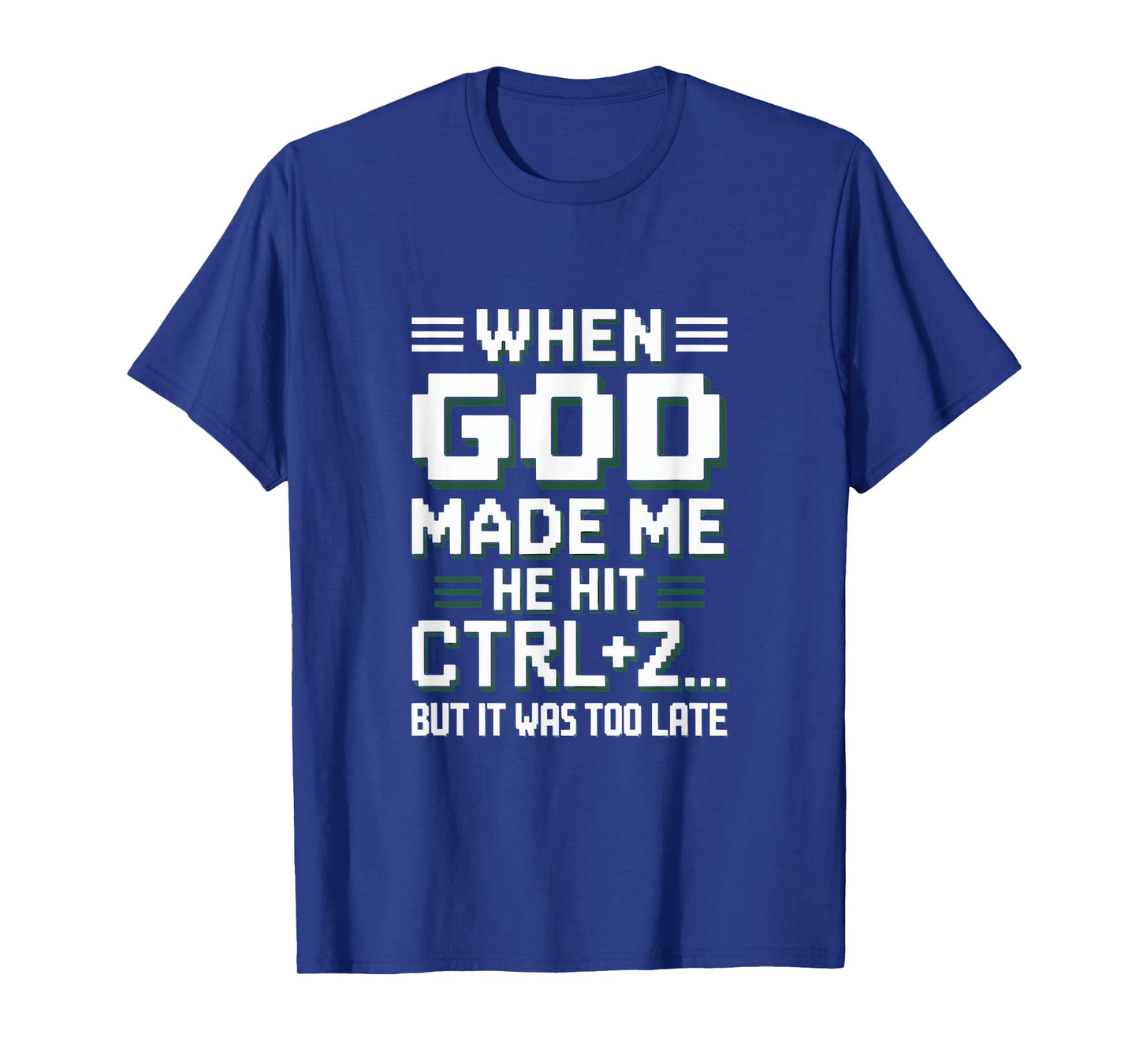 When God Made Me Hit Ctrl+Z Humor T-Shirt