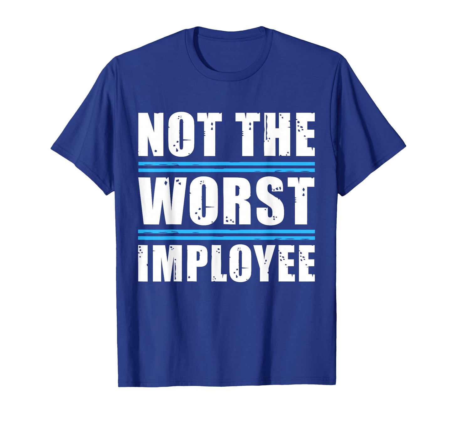 Not The Worst Employee - Funny Sarcastic Humor Quote T-Shirt
