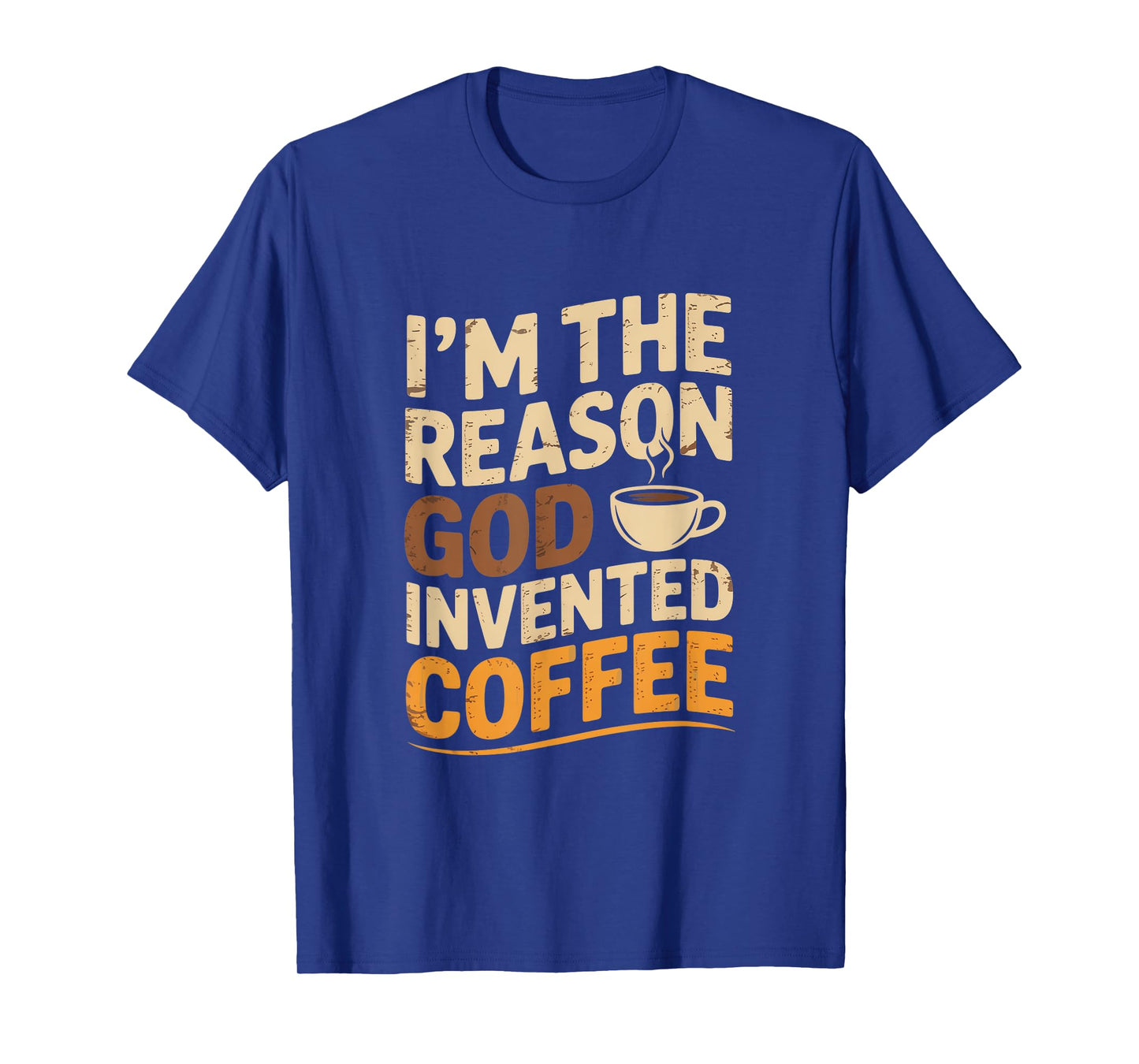 I'm The Reason God Invented Coffee Humor T-Shirt