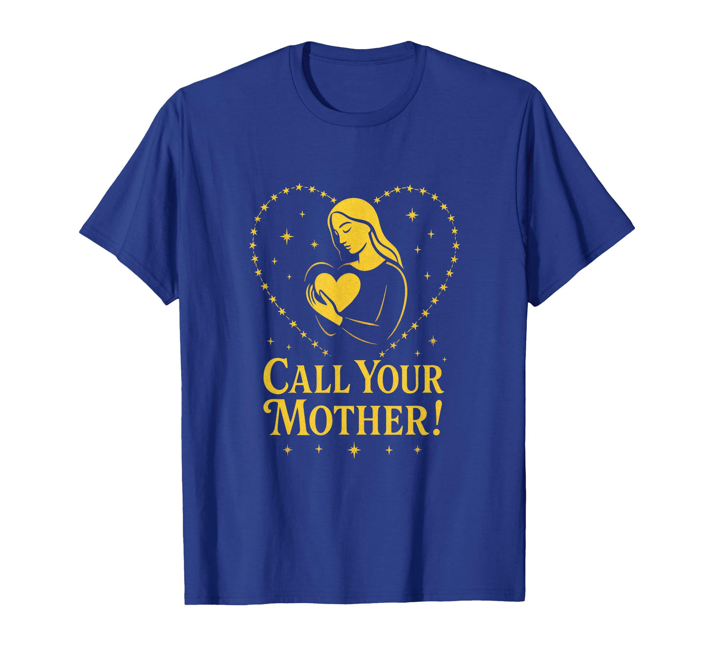 Call Your Mother! - Holy Rosary Virgin Mary T-Shirt