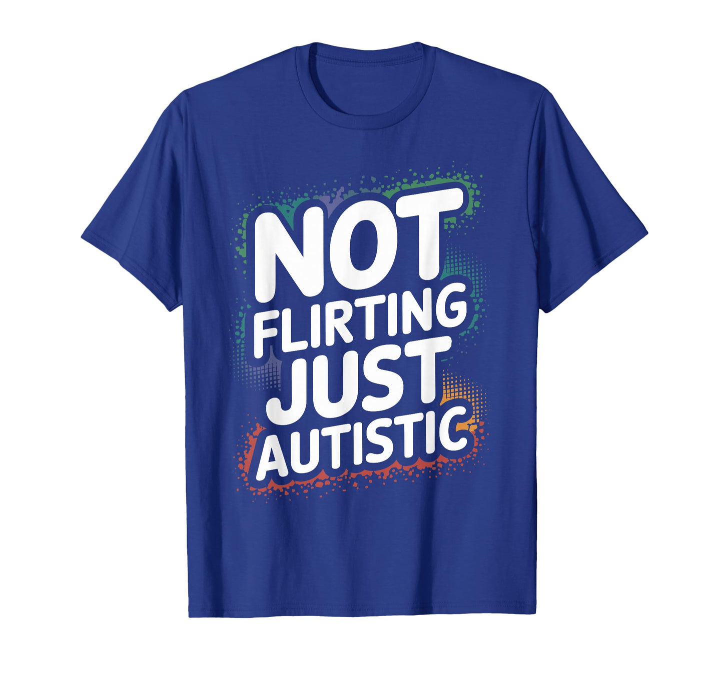 Not Flirting Just Autistic, Funny Autism Gag Sarcastic Quote T-Shirt