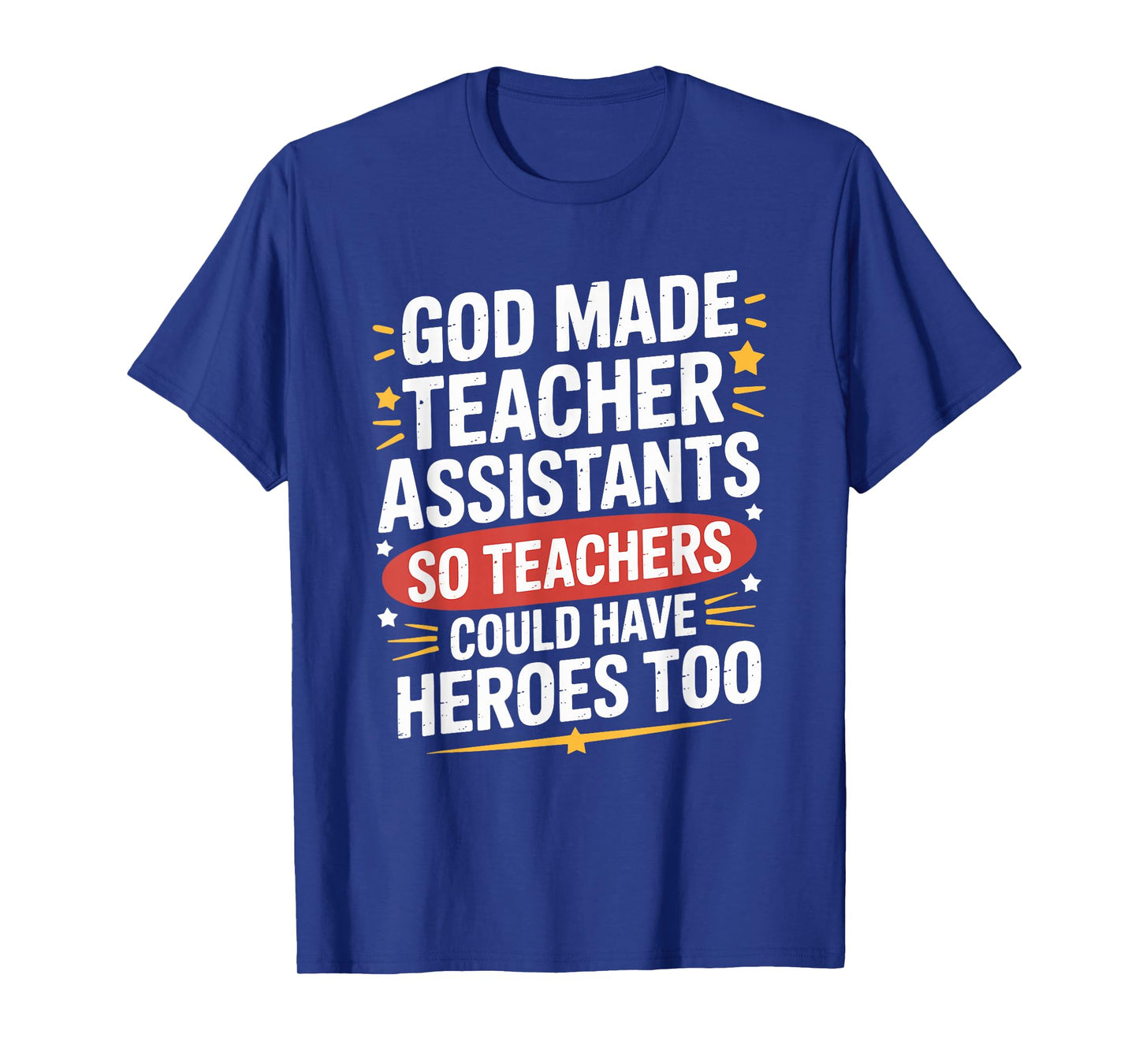 God Made Teacher Assistants Teachers Could Have, School Ed T-Shirt
