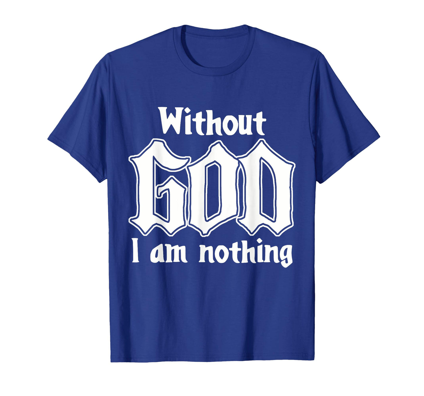 Funny Family Lover Without God I Am Nothing Funny Christian T-Shirt