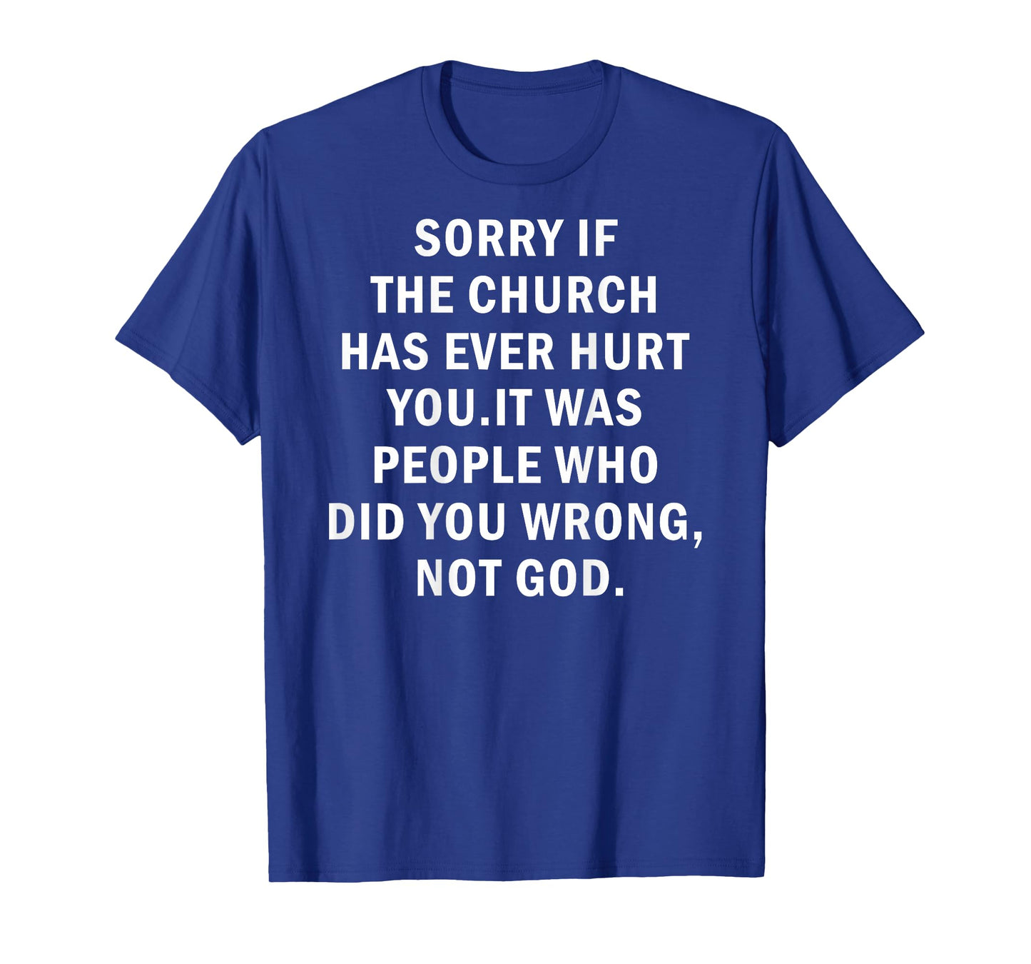 Sorry if The Church Hurt You People did You Wrong not God T-Shirt