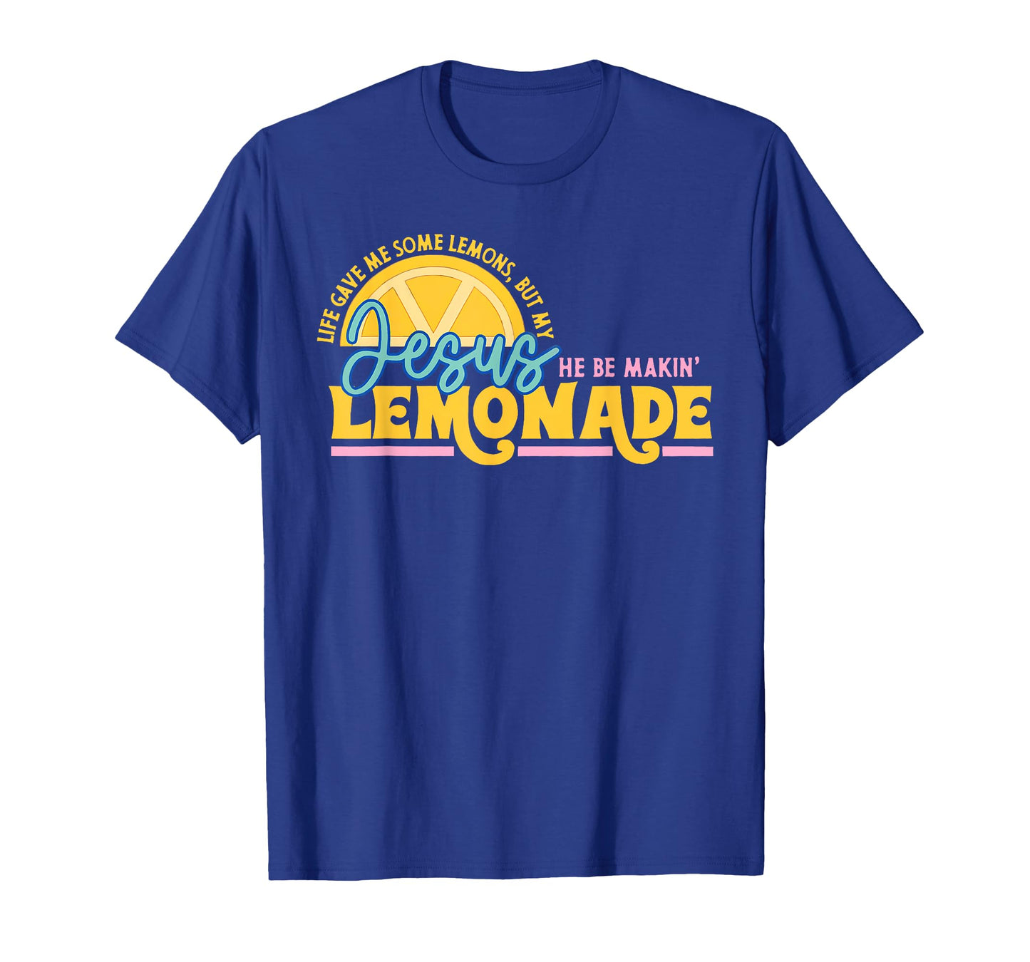 Life Gave Me Some Lemons But Jesus He Be Makin' Lemonade T-Shirt