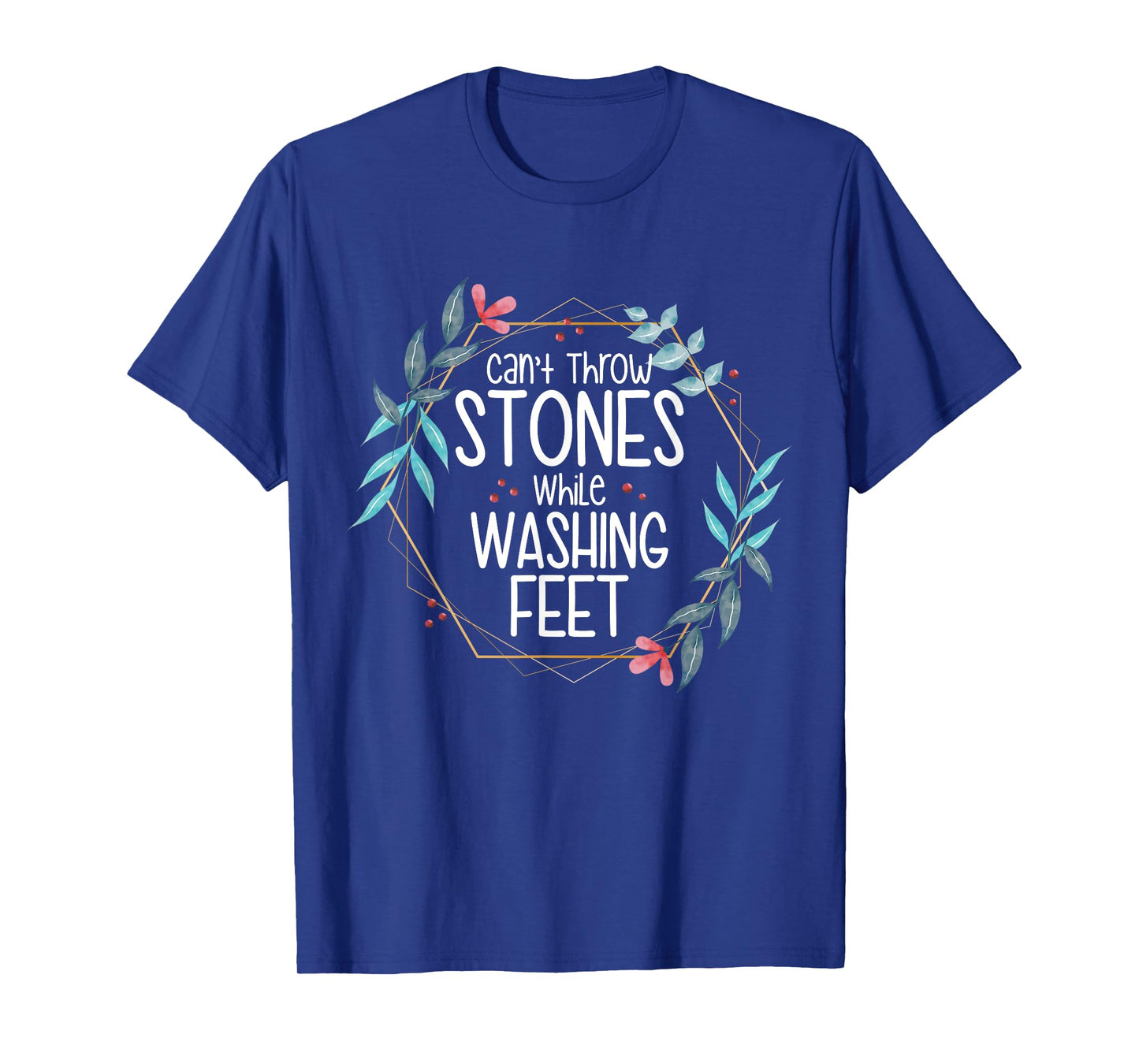 Can’t Throw Stones While Washing Feet T-Shirt