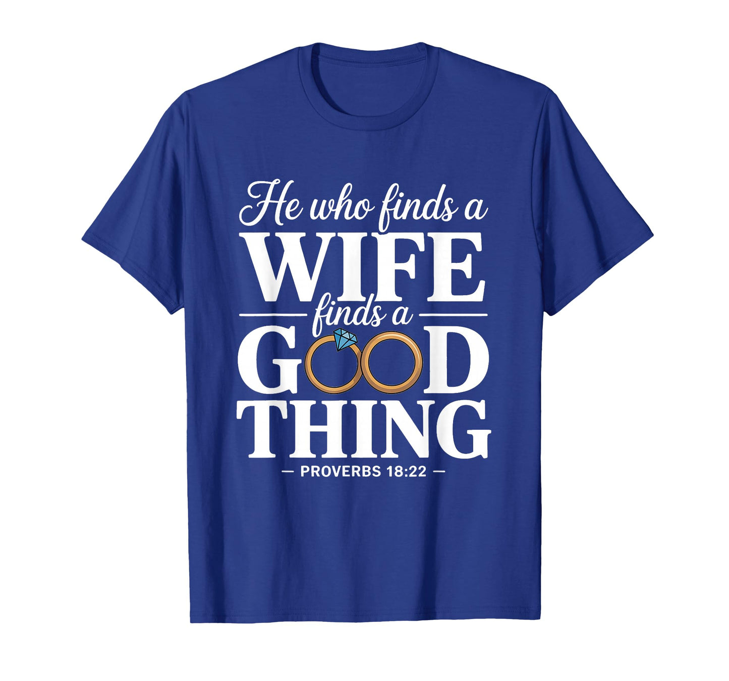 He Who Finds A Wife Finds A Good Thing Christian Marriage T-Shirt