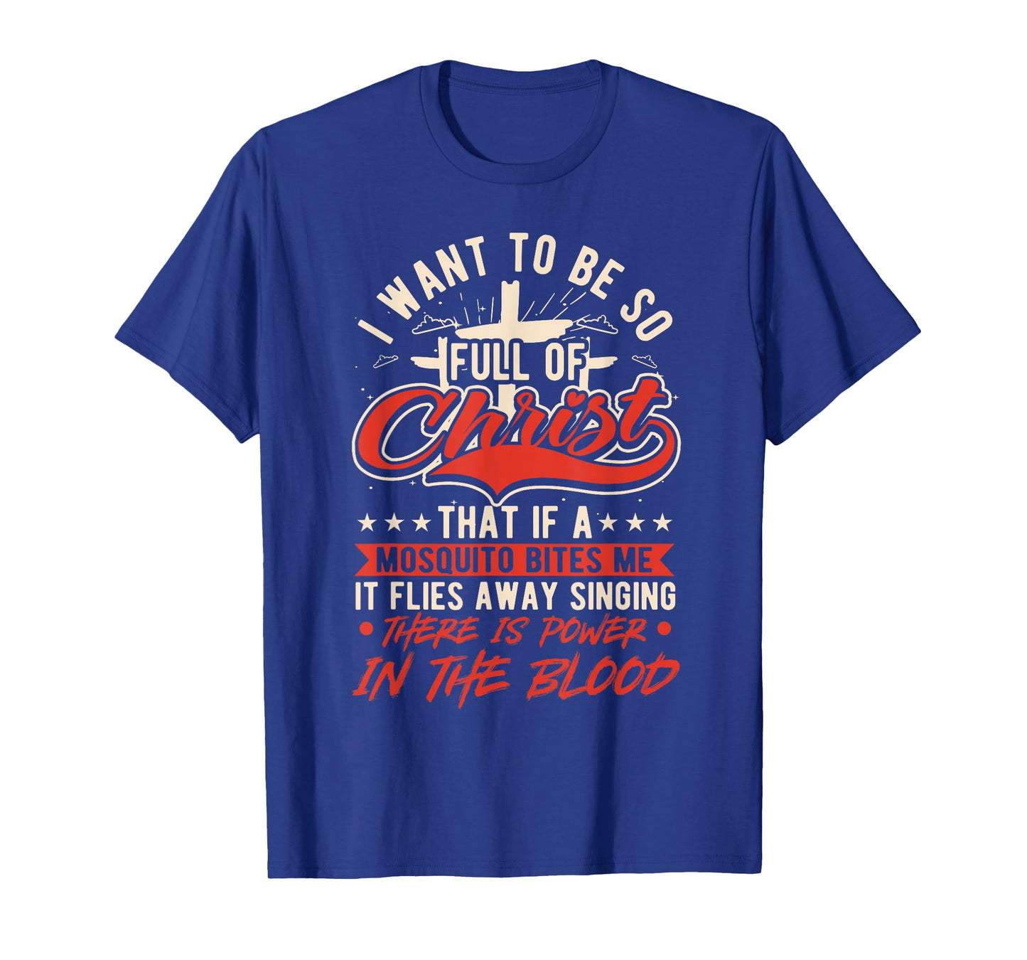 I Want To Be So Full Of Christ That If A Mosquito, Christian T-Shirt
