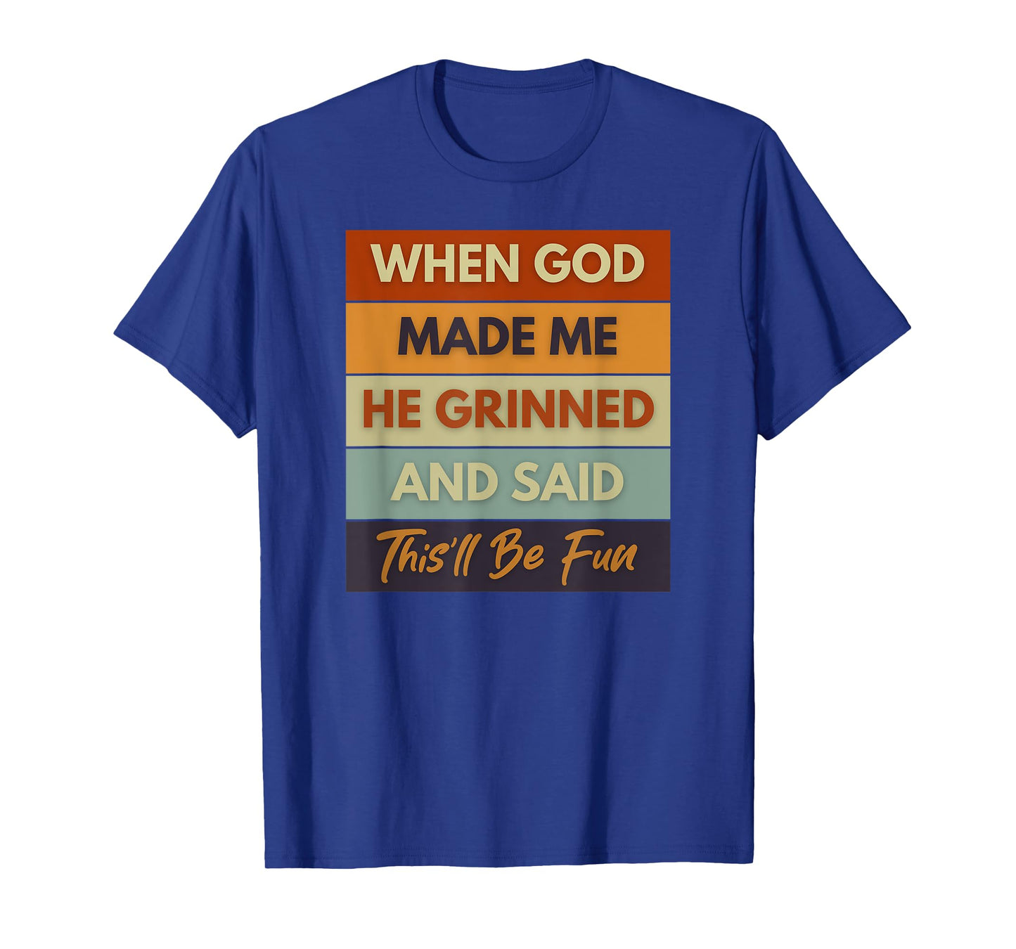 When God Made Me He Grinned and Said Funny Saying T-Shirt
