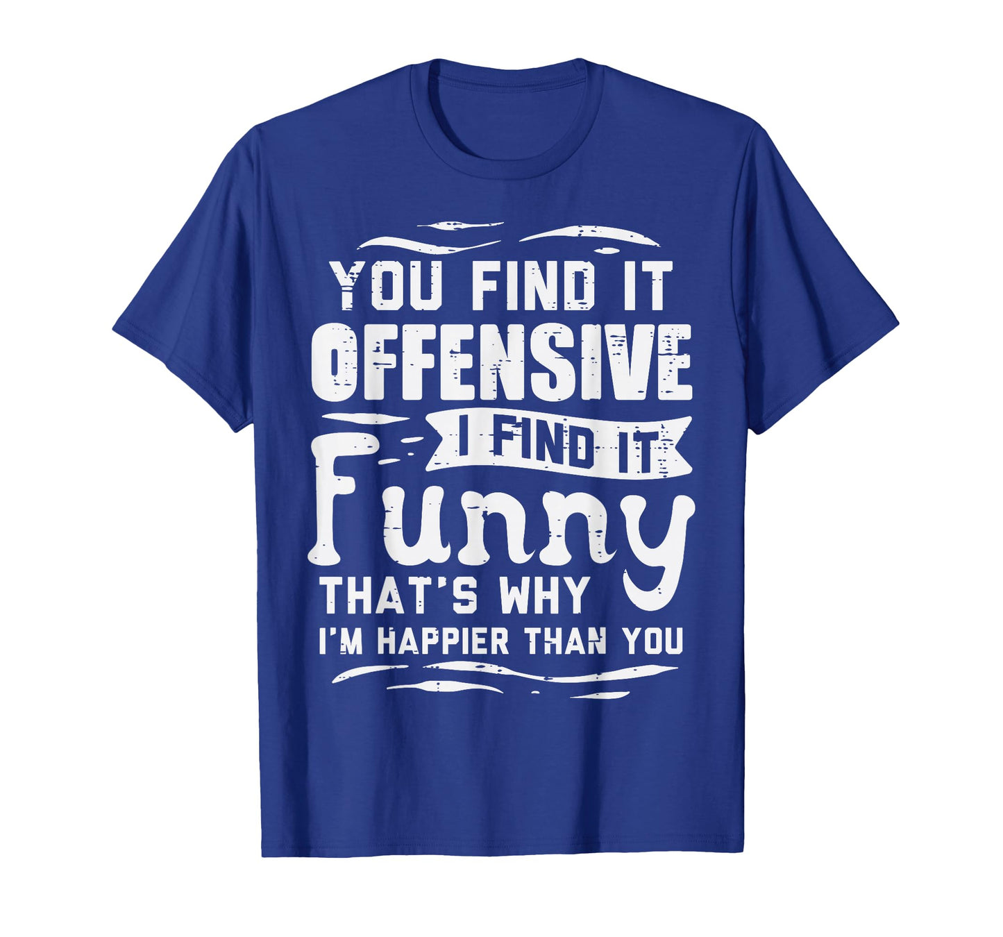 You Find Offensive Funny Saying Sarcastic Humor Men Women T-Shirt