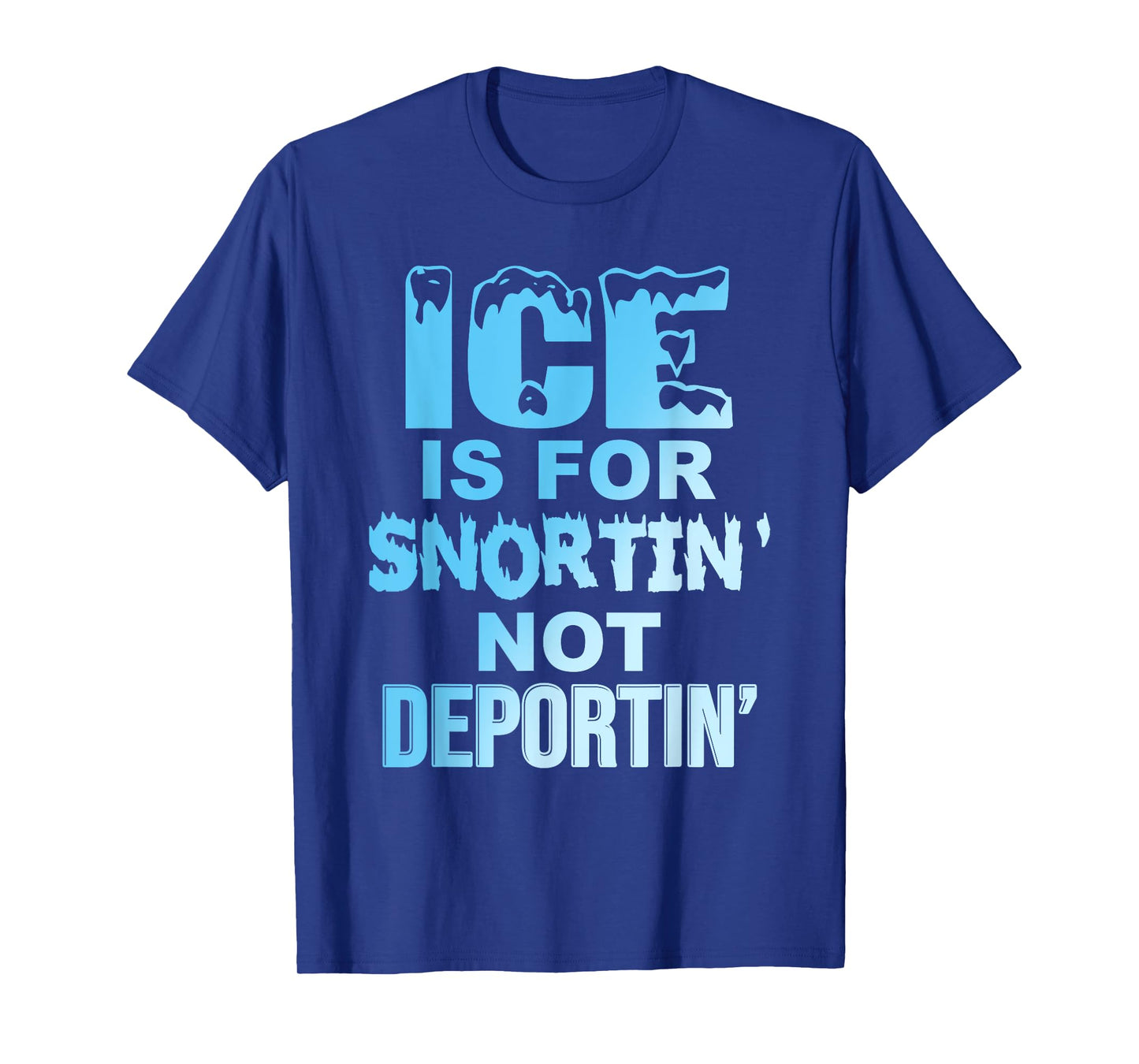 Ice is for Snortin' Not Deportin Design T-Shirt