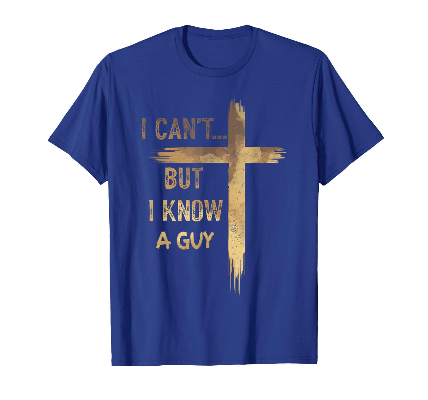 I Can't But I Know A Guy Jesus Cross Funny Christian T-Shirt