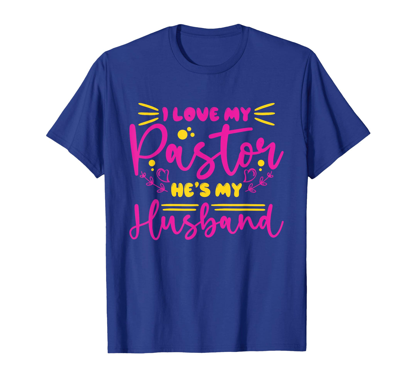 I Love My Pastor He's My Husband, Design for pastor's wife T-Shirt