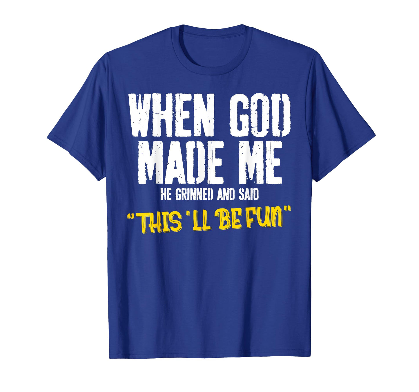 When God-Made Me He Said This'll Be Fun Christian Funny T-Shirt