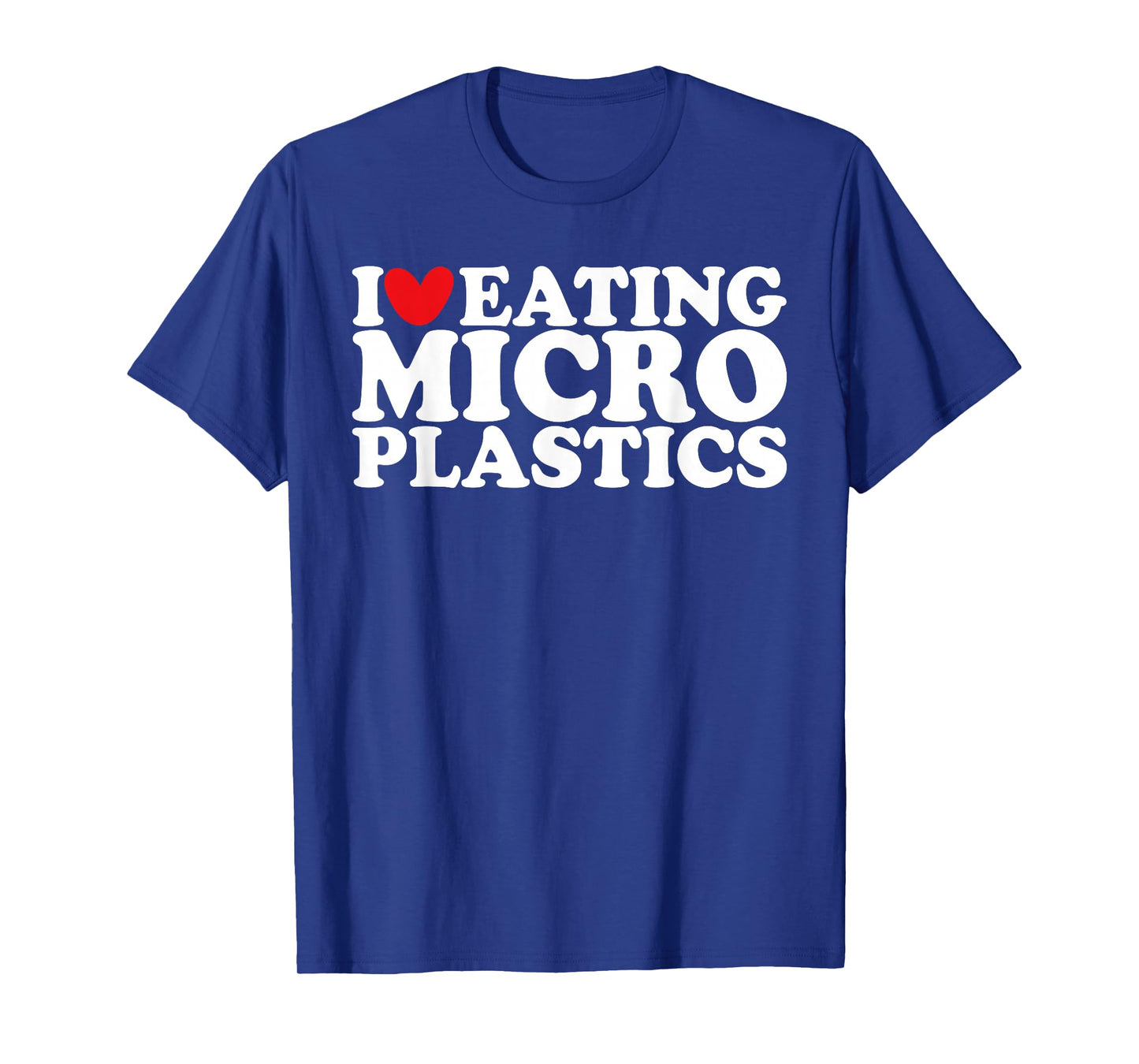 I Love Eating Microplastics I Heart To Eat Micro plastic T-Shirt