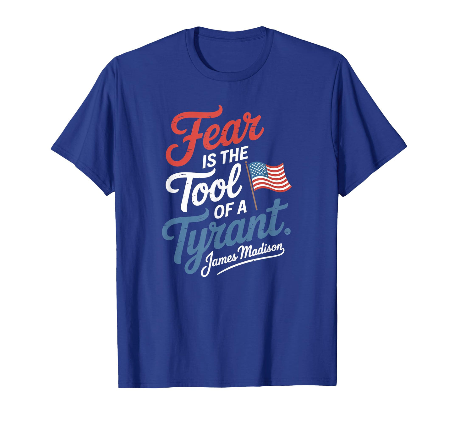 Fear is The Tool of a Tyrant Patriotic Flag Apparel T-Shirt