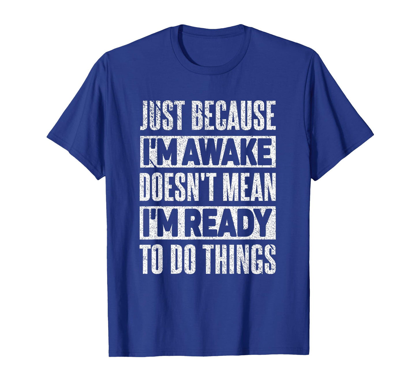 Just Because I'm Awake Funny Sayings Teens T-Shirt