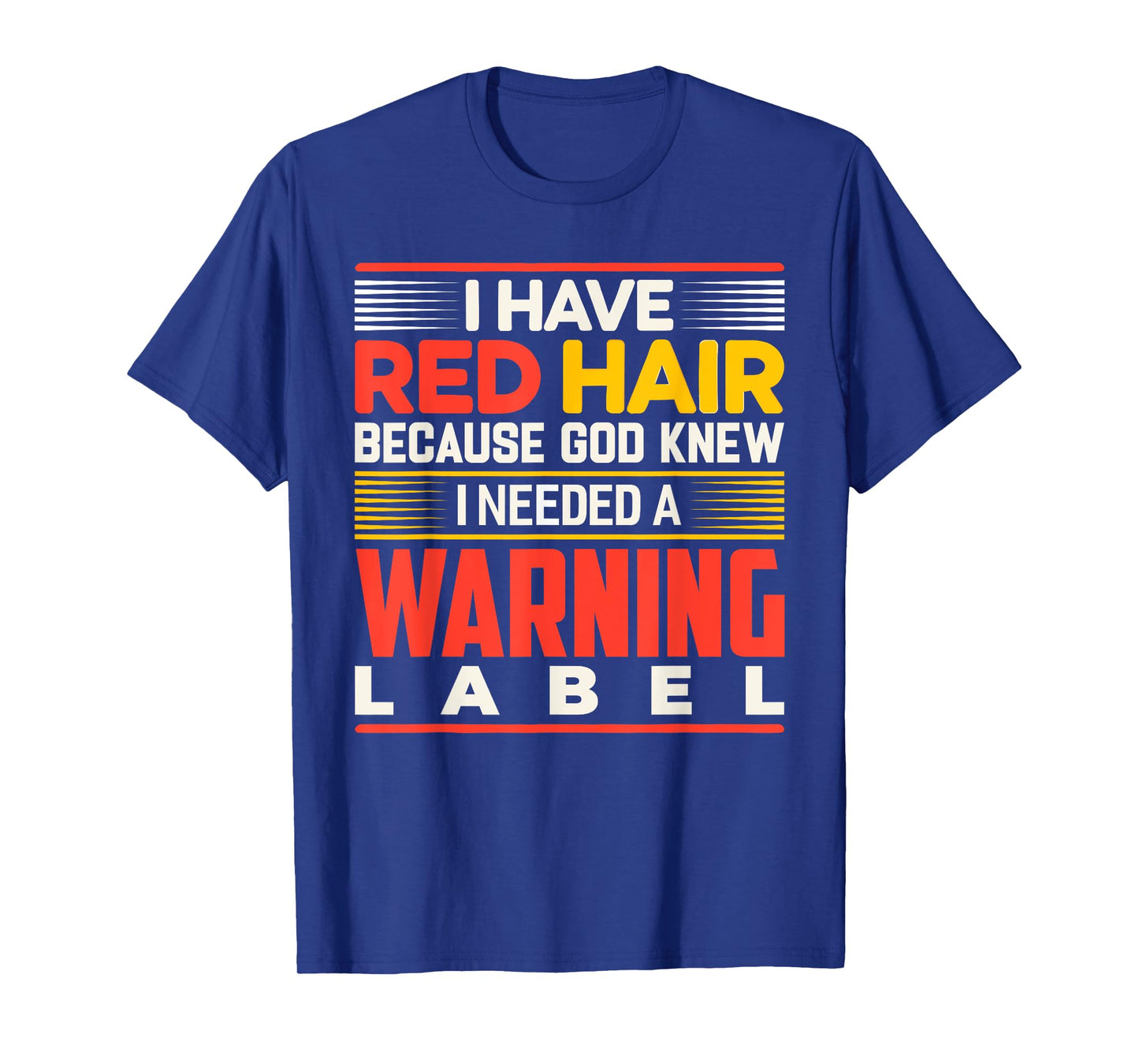 I Have Red Hair Because God Knew I Needed A Warning Label T-Shirt