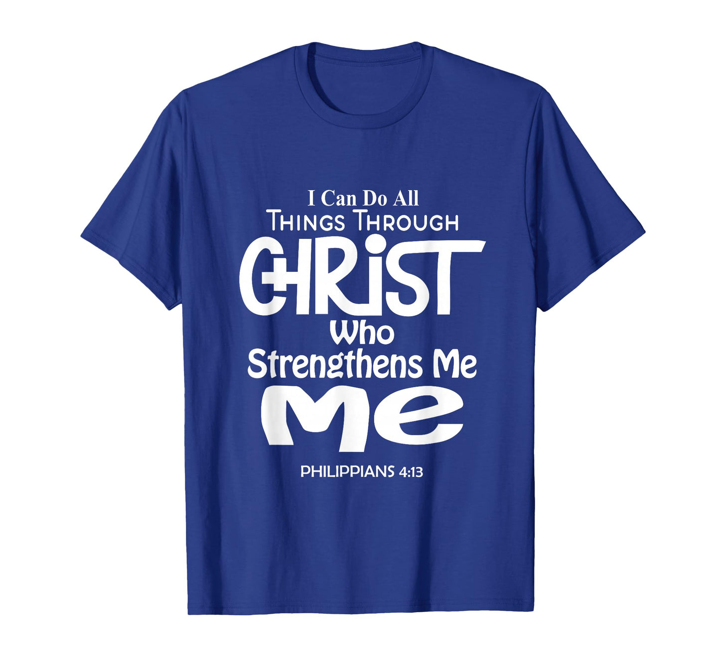 I Can Do All Things Through Christ - Philippians 4:13 Bible T-Shirt