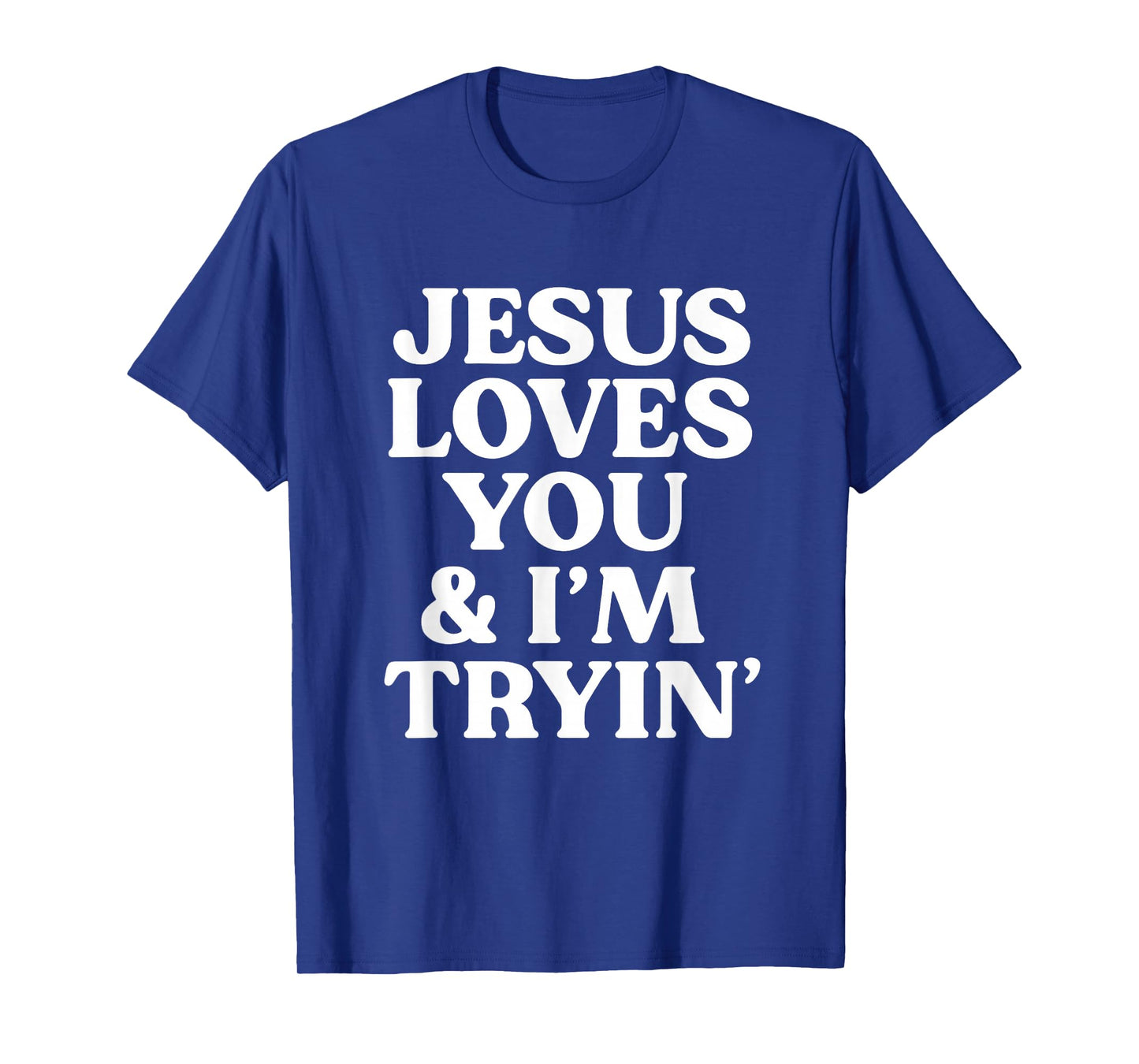 Jesus Loves You I'm Trying Design T-Shirt