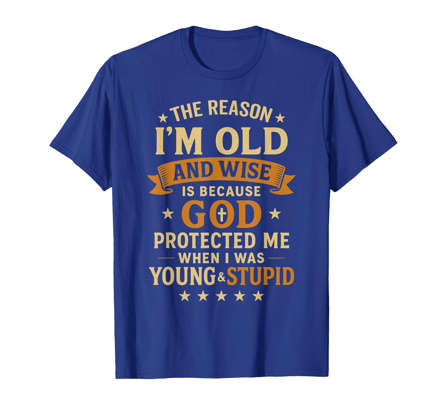 The Reason Iβm Old and Wise is Because God Protected Me T-Shirt
