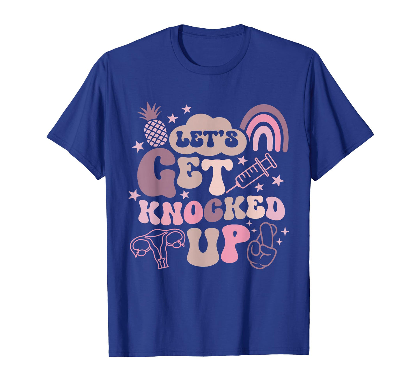 Lets Get Knocked Up IVF Transfer Day Mom Fertility Surrogate T-Shirt