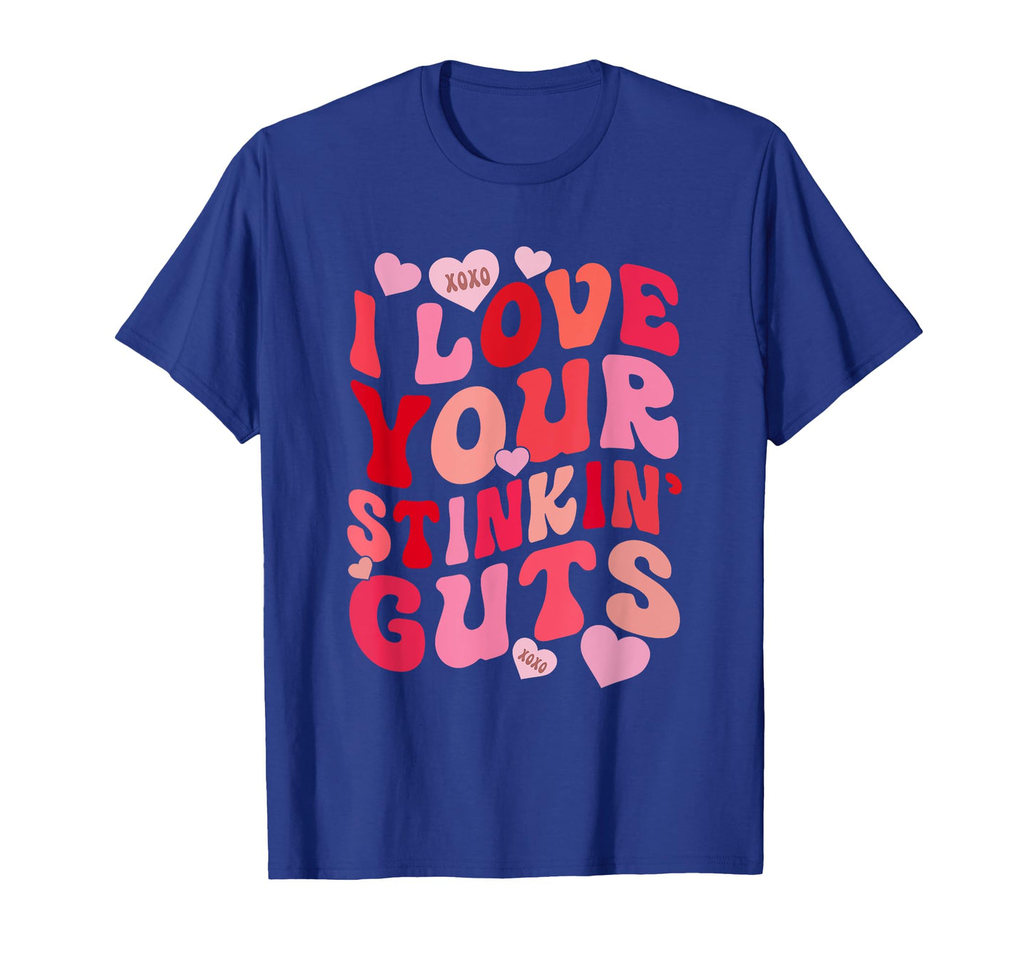 I Love Your Stinkin' Guts Funny Lovely Valentine T-Shirt