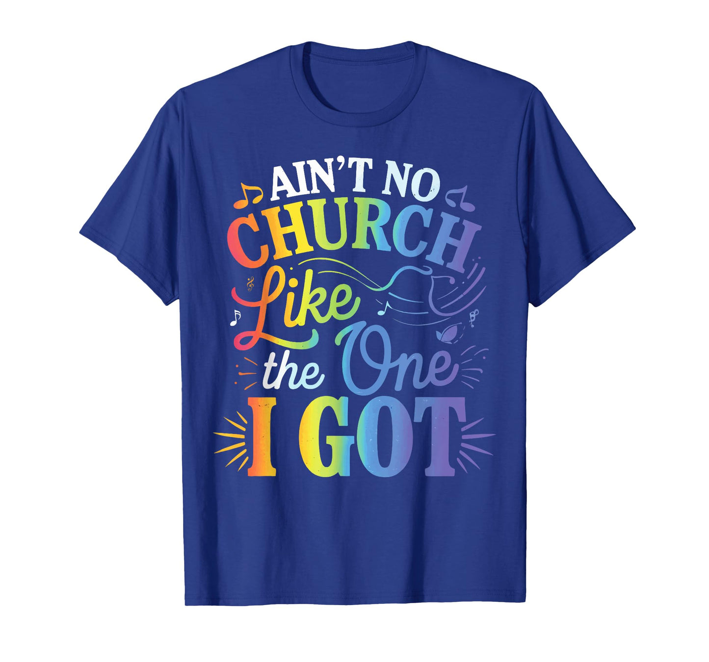 Ain't No Church Like The One I Got T-Shirt