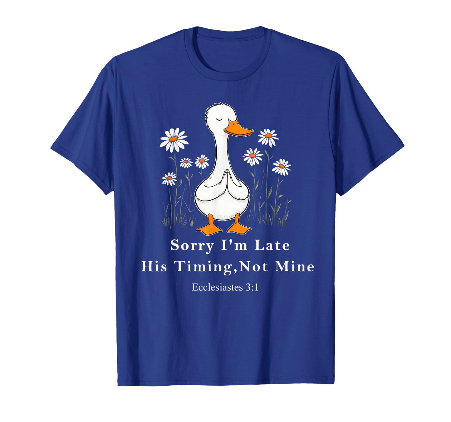 Sorry I'm Late his Timing not Mine, Funny Christian Goose T-Shirt