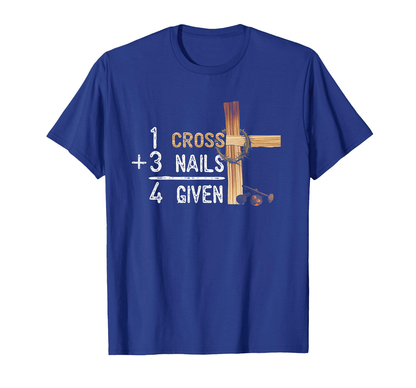 1 Cross Plus 3 Nails Equal 4 Given Faithcross T-Shirt