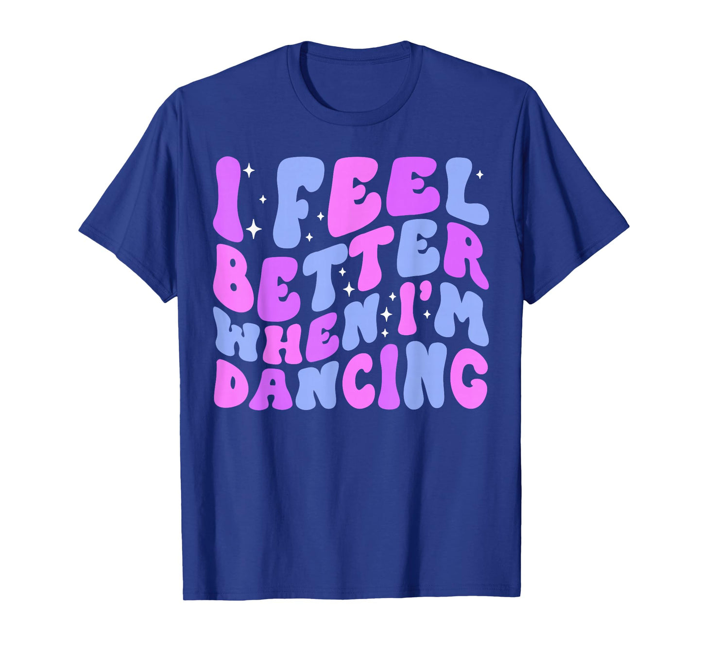 I Feel Better When I'm Dancing Ballet Dancer Girl Groovy Art T-Shirt