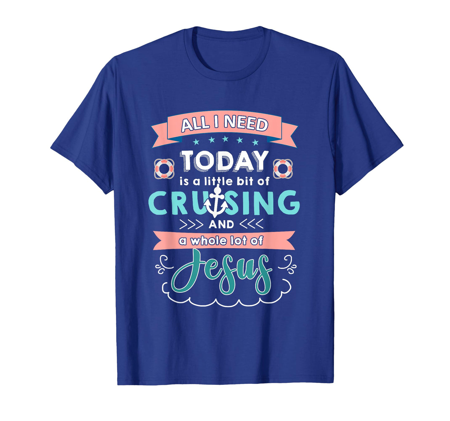 All i need today of cruising and jesus T-shirt T-Shirt
