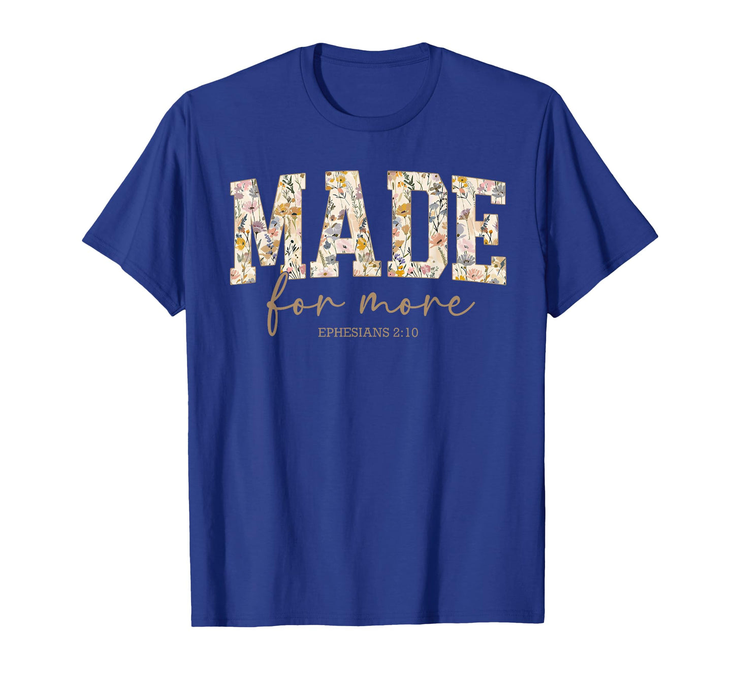 Made for More Ephesians 2:10 Christian Jesus Flower Faith T-Shirt