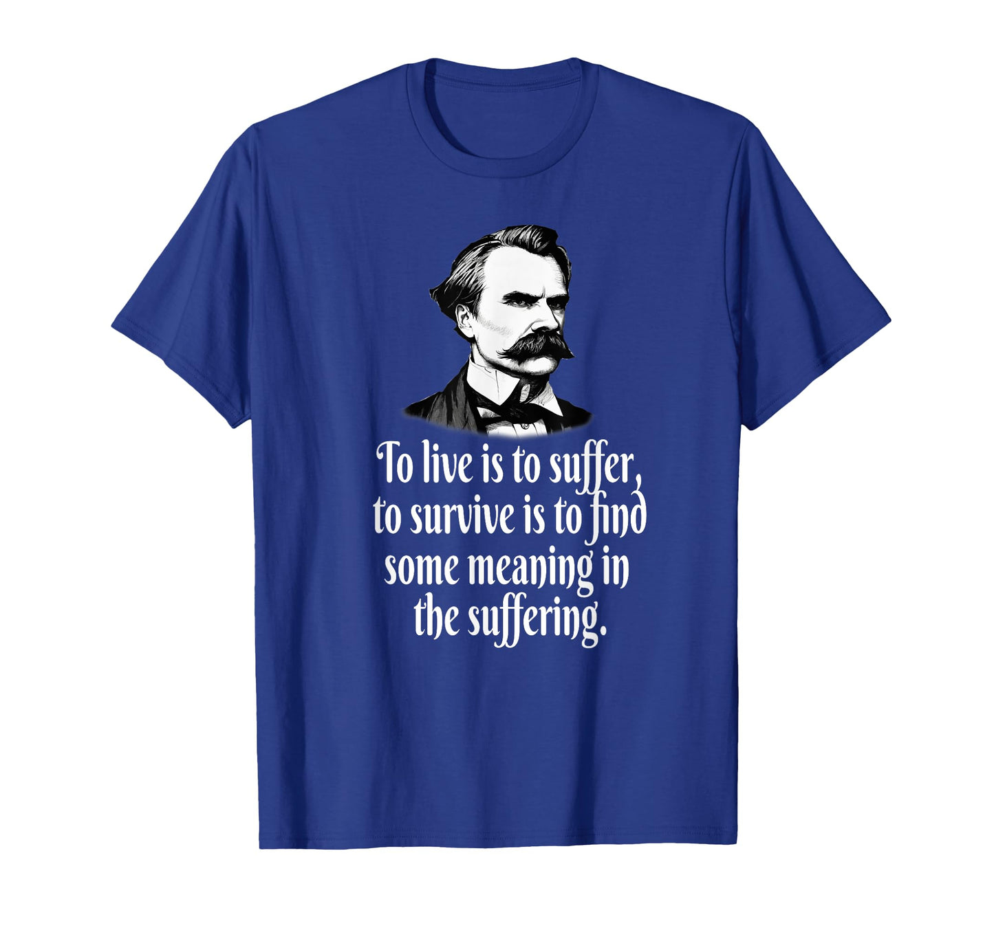 NIETZSCHE TO LIVE SUFFER SURVIVE FIND MEANING T-Shirt