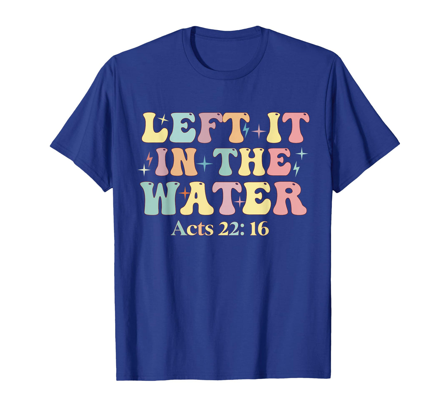 Baptism Left it in the water Jesus Baptized women Men Boy T-Shirt