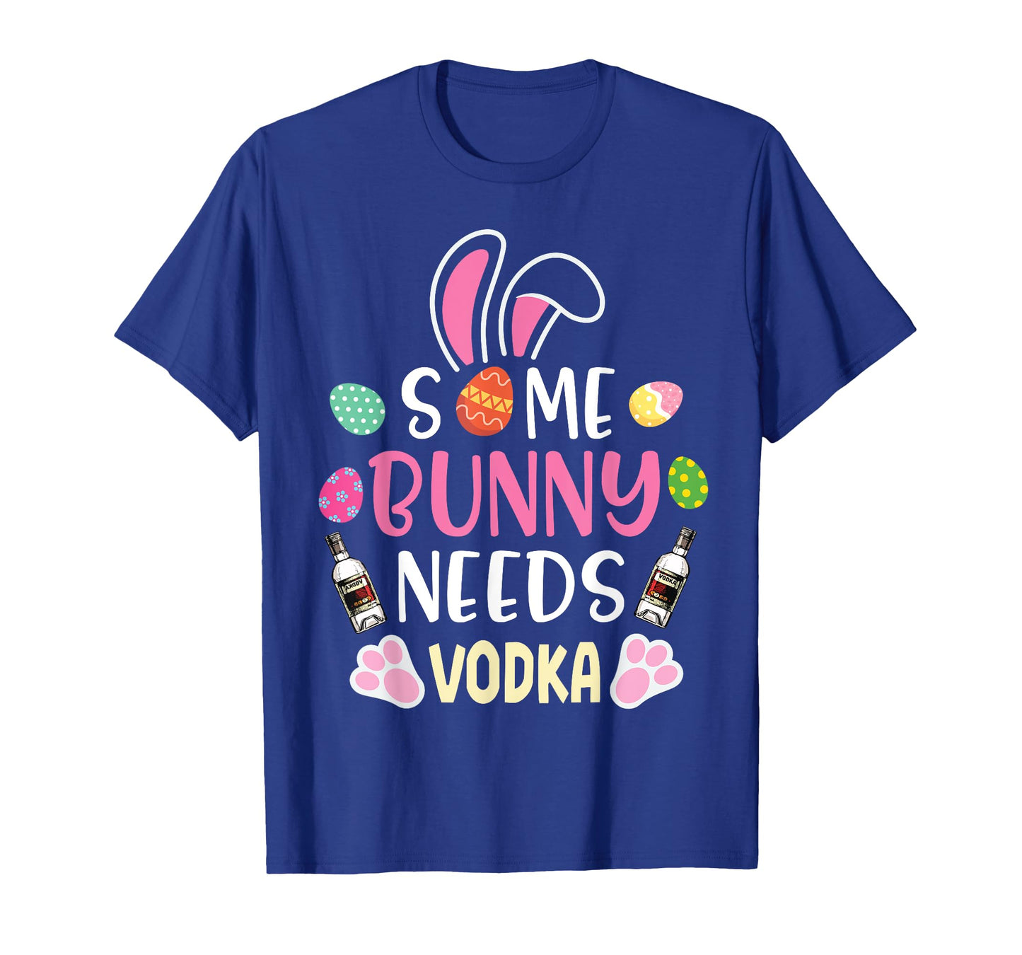 Easter Eggs Some Bunny Needs Vodka Drinker Happy Easter Day T-Shirt