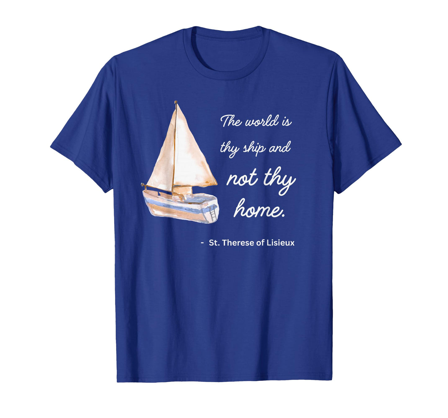 St Therese of Lisieux The World is Thy Ship and Not Thy Home T-Shirt