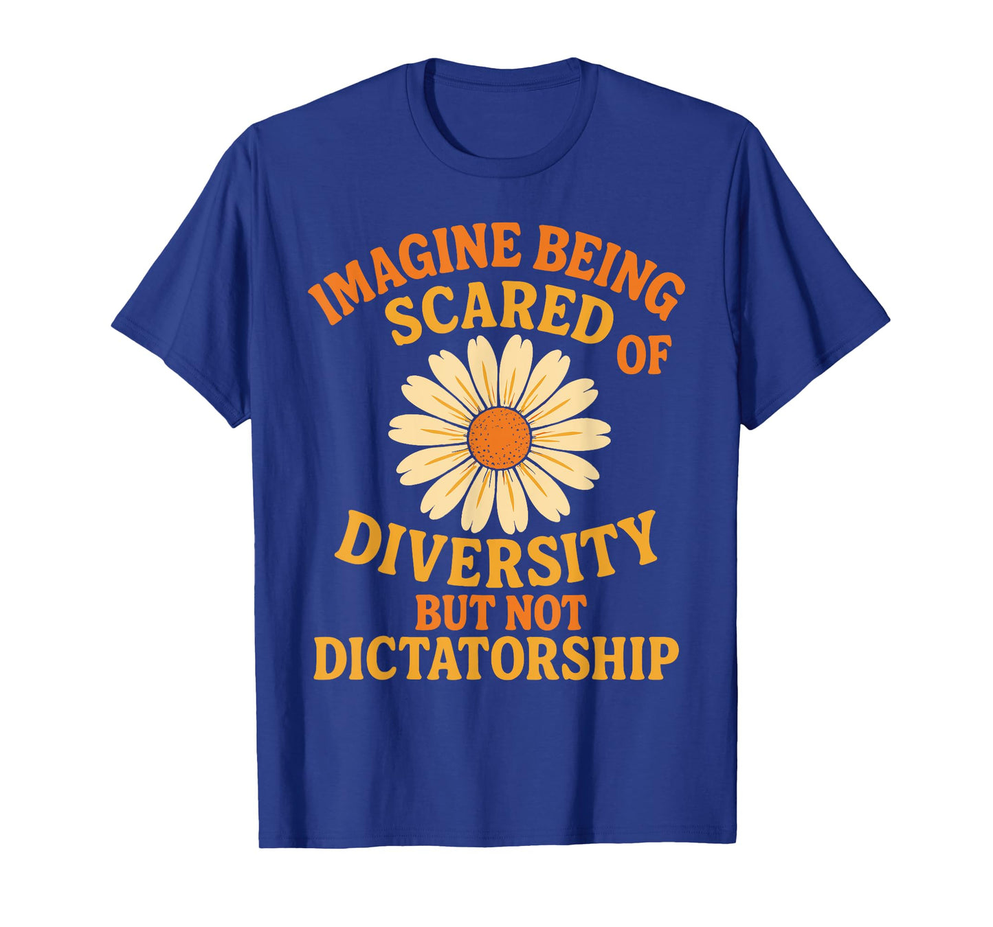 Imagine Being Scared of Diversity But Not Dictatorship T-Shirt