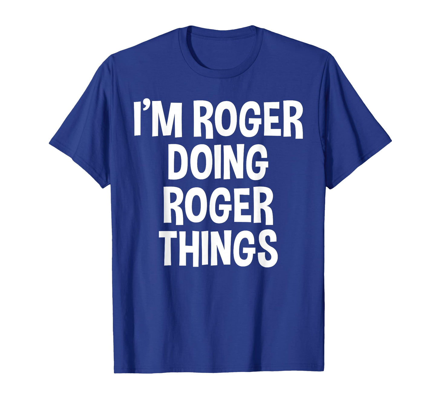 I'm Roger Doing Roger Things Funny Saying T-Shirt