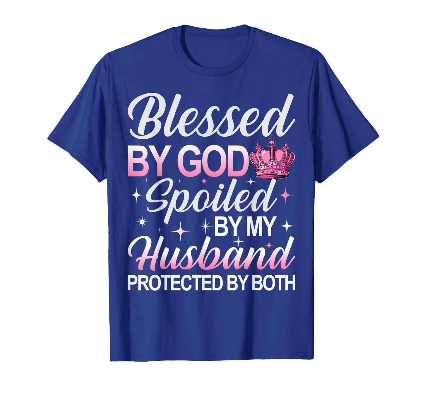 Blessed by God Spoiled by My Husband Protected By Both T-Shirt