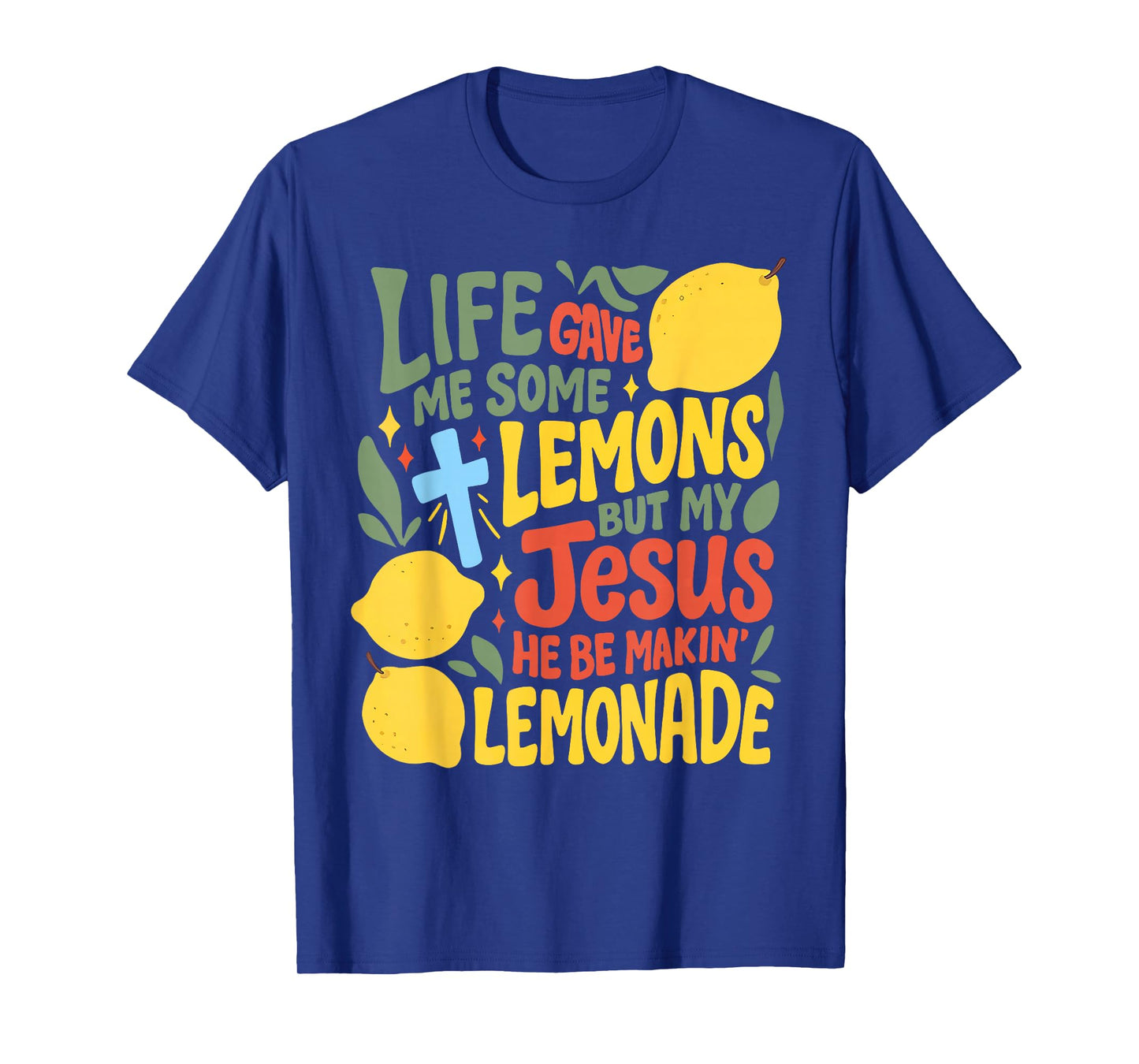 Life Gave Me Some Lemons But Jesus He Be Makin' Lemonade T-Shirt