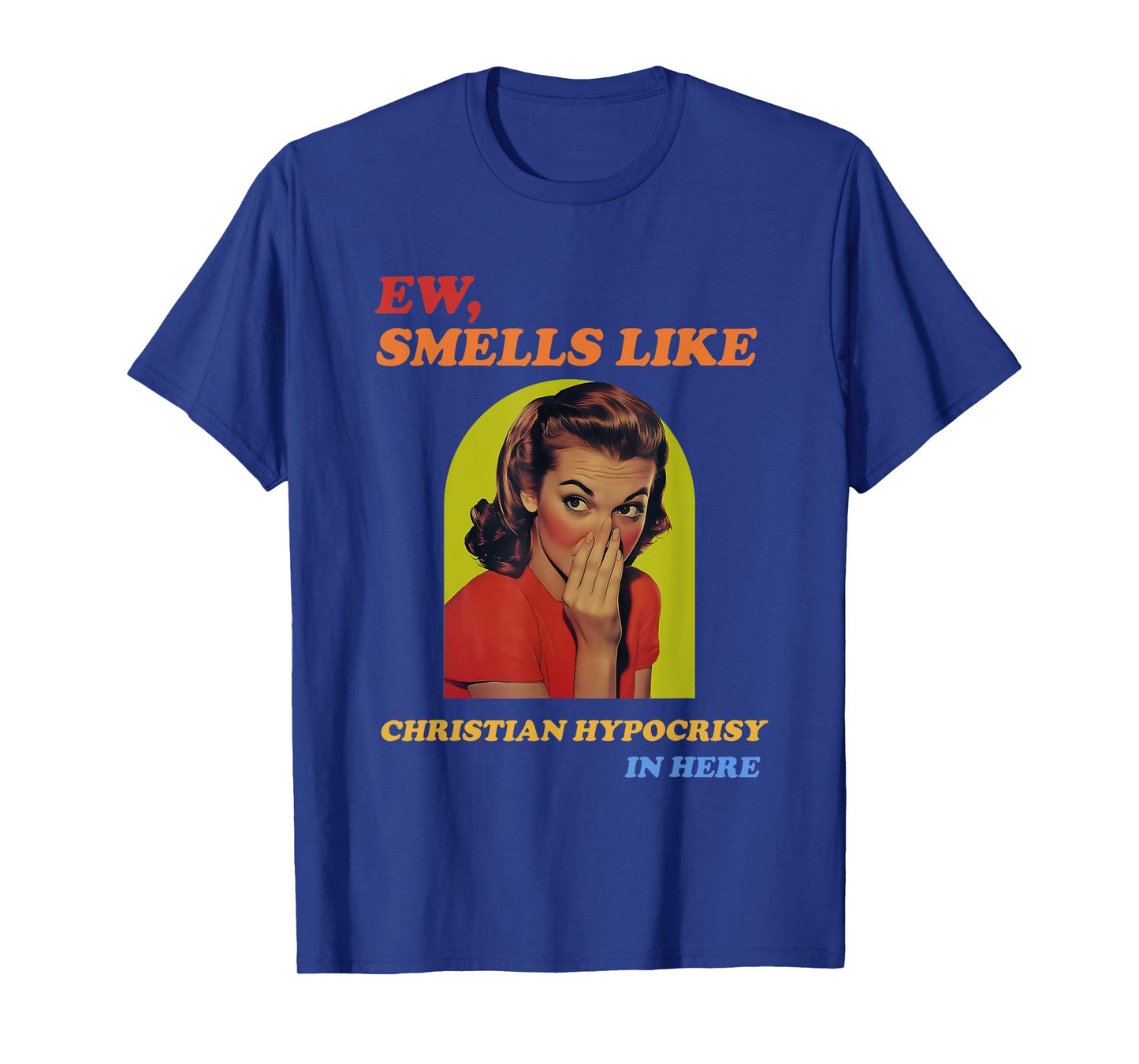 Ew, Smells Like Christian Hypocrisy In Here T-Shirt