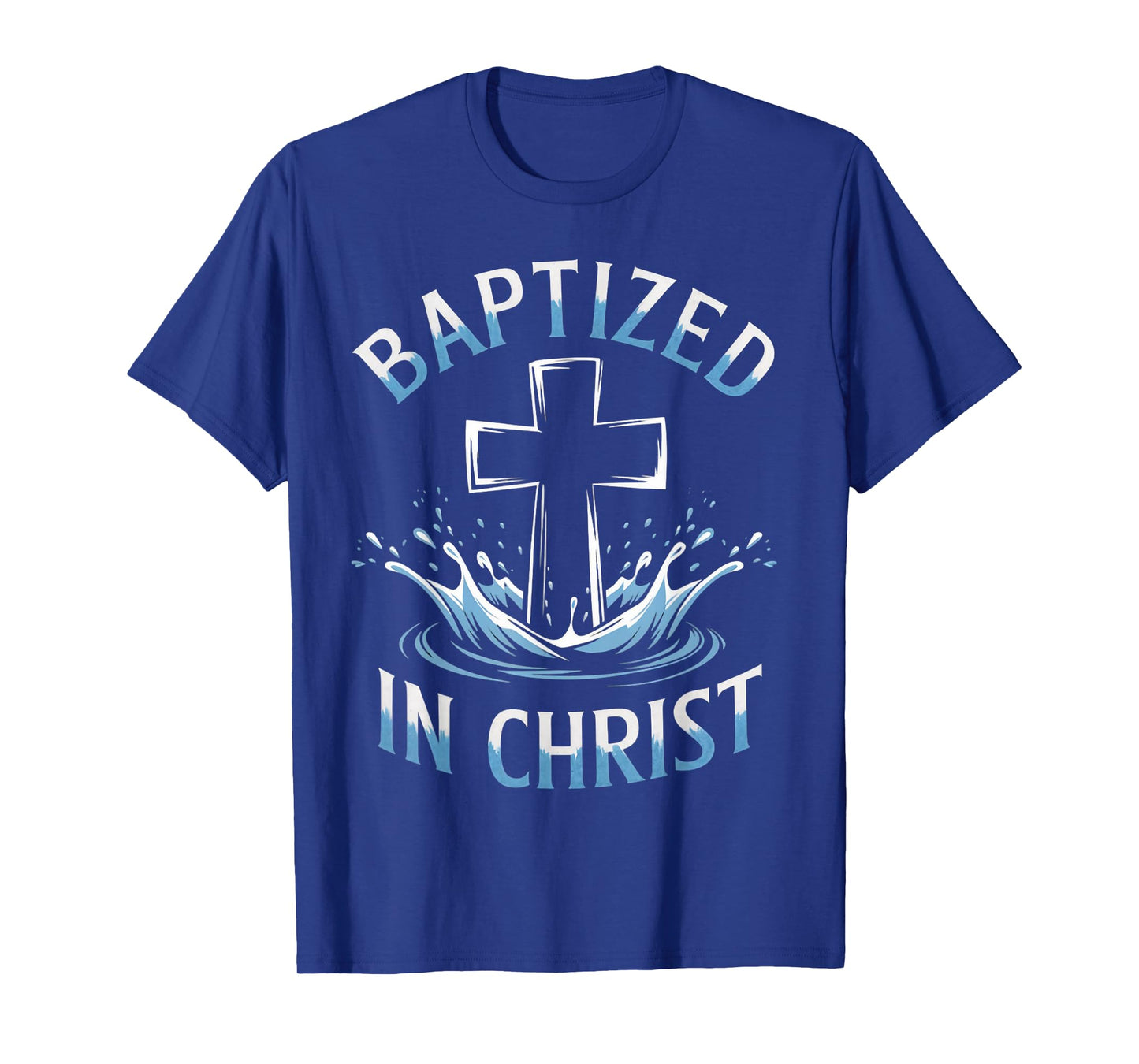 Baptized Christ Water Baptism Bible Verse Christian Baptized T-Shirt