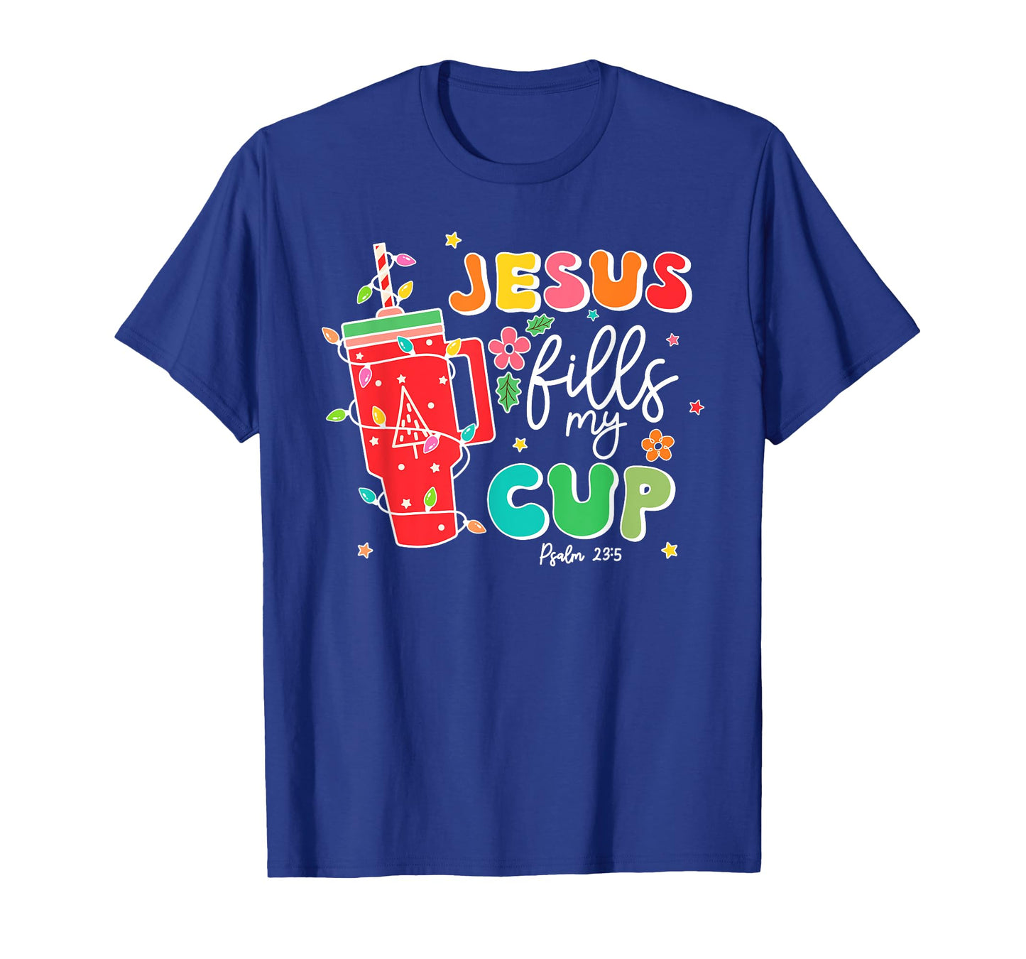 Jesus Fills My Cup Psalm 23:5 Christian Women Christmas T-Shirt