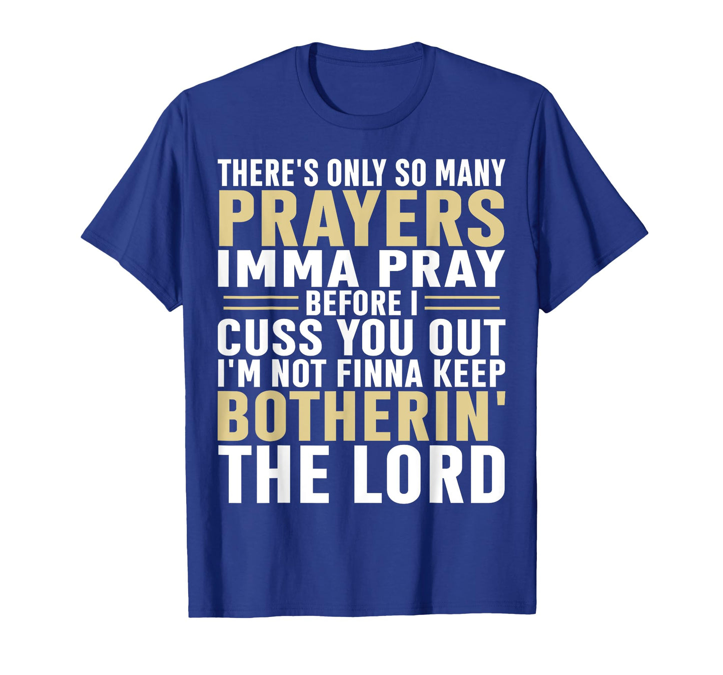 There's only so many prayers Imma pray before I cuss you out T-Shirt