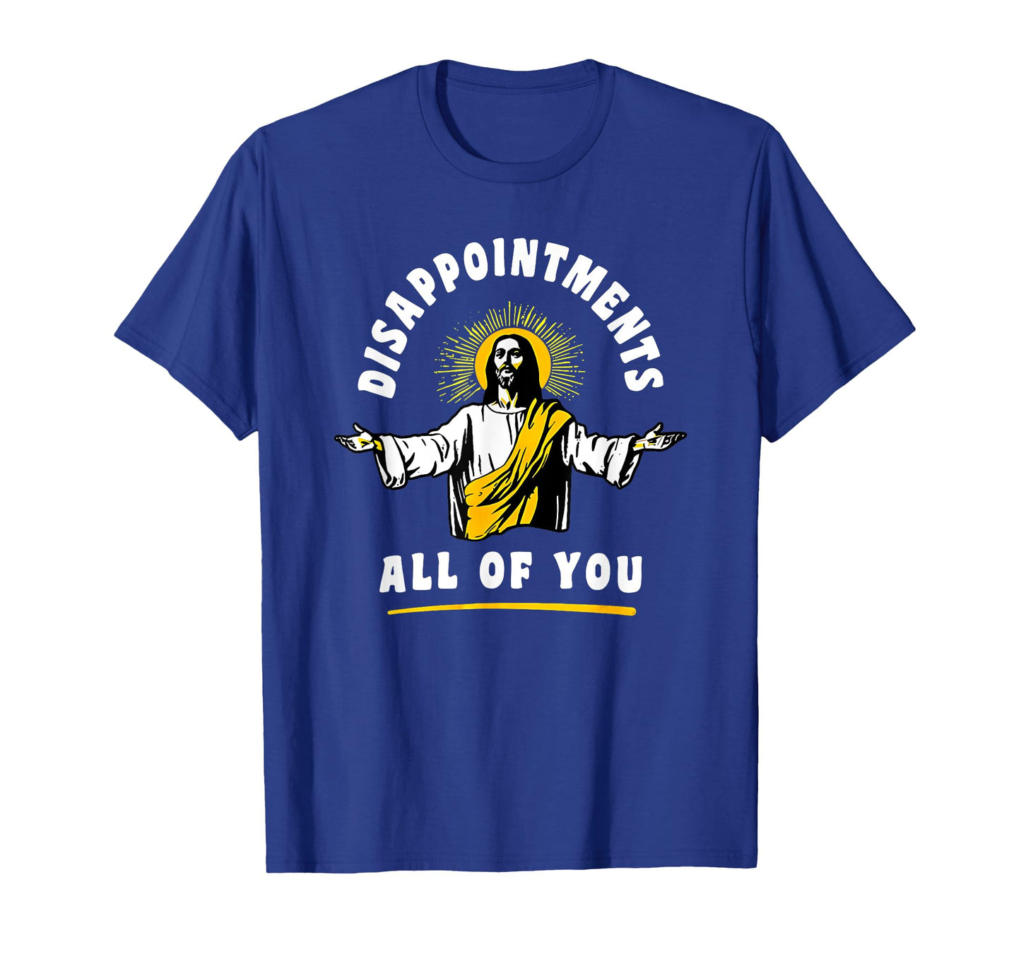disappointments all of you jesus T-Shirt