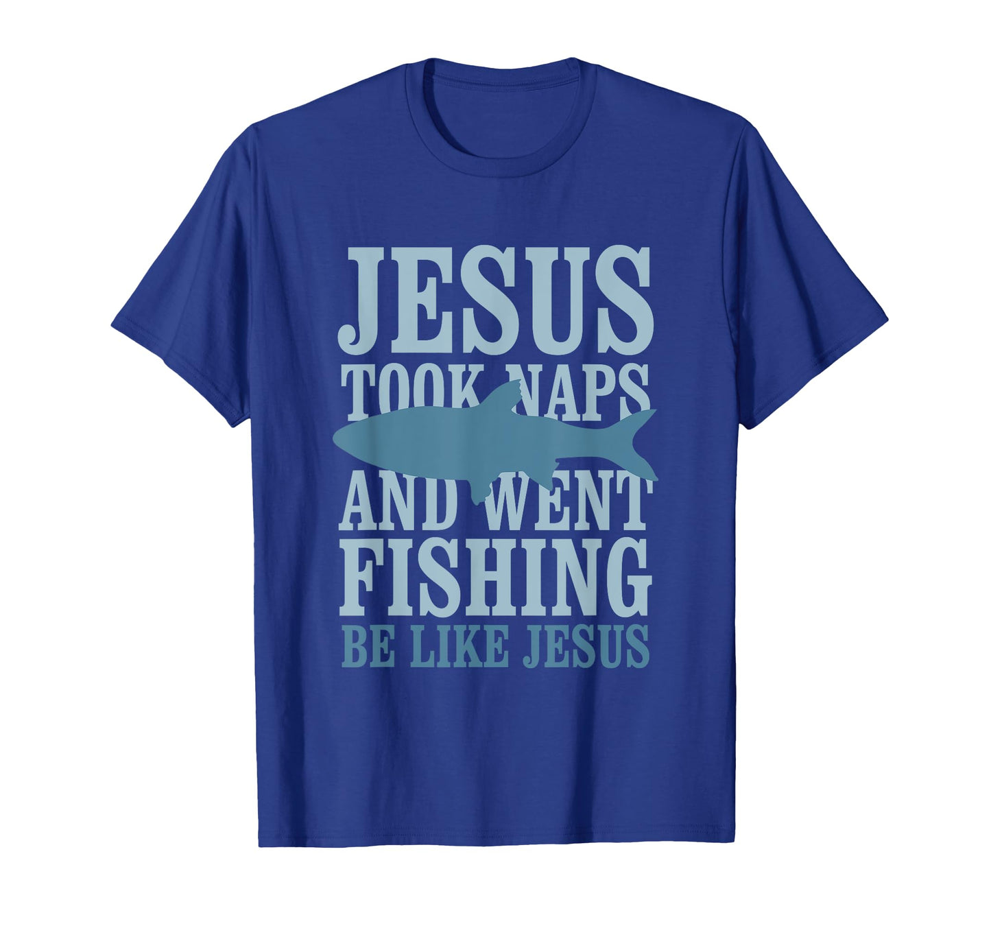 Je-sus Took Naps And Went Fishing Be Like Je-sus T-Shirt