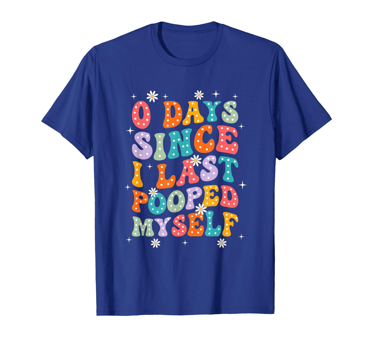 0 Days Since I Last Pooped Myself Funny Adult Humor Meme T-Shirt